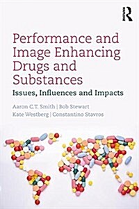 Performance and Image Enhancing Drugs and Substances : Issues, Influences and Impacts (Paperback)