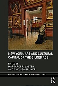 New York: Art and Cultural Capital of the Gilded Age (Hardcover)