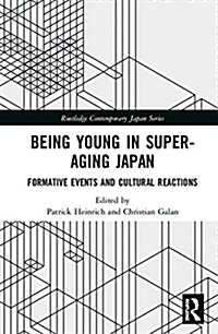 Being Young in Super-Aging Japan : Formative Events and Cultural Reactions (Hardcover)
