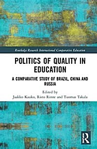 Politics of Quality in Education : A Comparative Study of Brazil, China, and Russia (Hardcover)