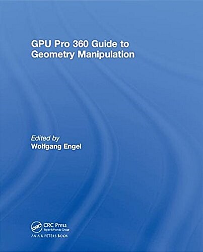 GPU Pro 360 Guide to Geometry Manipulation (Hardcover)