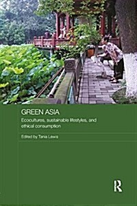 Green Asia : Ecocultures, Sustainable Lifestyles, and Ethical Consumption (Paperback)