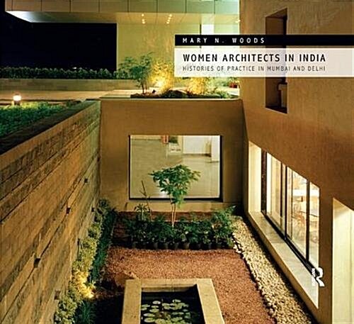 Women Architects in India : Histories of Practice in Mumbai and Delhi (Paperback)