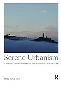 Serene Urbanism : A biophilic theory and practice of sustainable placemaking (Paperback)