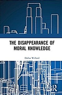The Disappearance of Moral Knowledge (Hardcover)