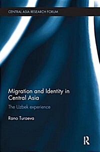 Migration and Identity in Central Asia : The Uzbek Experience (Paperback)