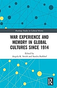 War Experience and Memory in Global Cultures Since 1914 (Hardcover)