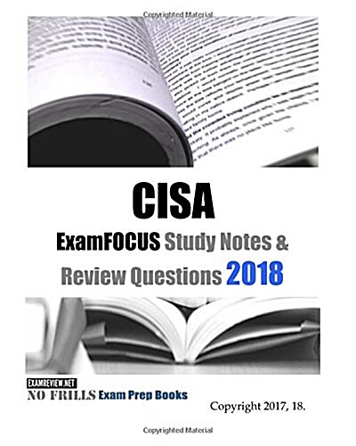 CISA ExamFOCUS Study Notes & Review Questions 2018 Edition (Paperback)