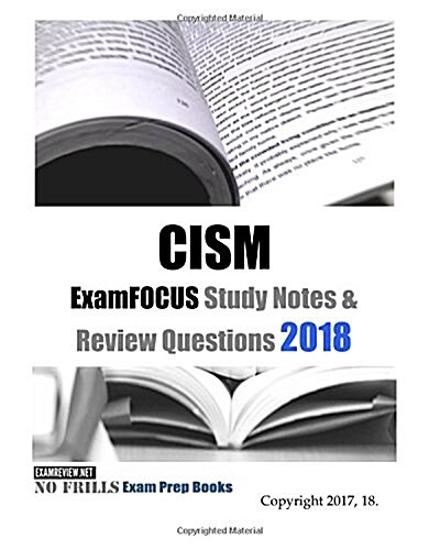 CISM ExamFOCUS Study Notes & Review Questions 2018 Edition (Paperback)