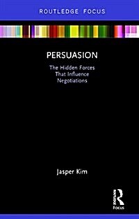 Persuasion: The Hidden Forces That Influence Negotiations (Hardcover)