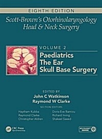 Scott-Browns Otorhinolaryngology and Head and Neck Surgery : Volume 2: Paediatrics, The Ear, and Skull Base Surgery (Hardcover, 8 ed)