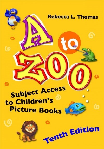 A to Zoo: Subject Access to Childrens Picture Books (Hardcover, 10, Revised)