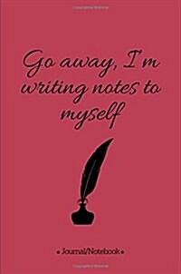 Go away, Im writing notes to myself: Lined Notebook/Journal (6X9 Large) (120 Pages) (Paperback)