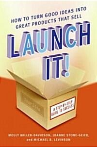 Launch It!: How to Turn Good Ideas Into Great Products That Sell (Paperback)