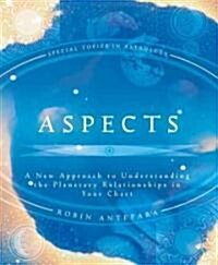 Aspects: A New Approach to Understanding the Planetary Relationships in Your Chart (Paperback)