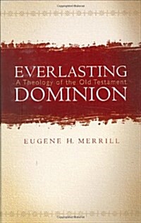 Everlasting Dominion: A Theology of the Old Testament (Hardcover)