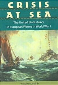 Crisis at Sea: The United States Navy in European Waters in World War I (Hardcover)