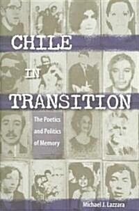 Chile in Transition: The Poetics and Politics of Memory (Hardcover)