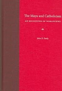 The Maya and Catholicism: An Encounter of Worldviews (Hardcover)