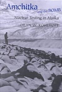 Amchitka and the Bomb: Nuclear Testing in Alaska (Hardcover)