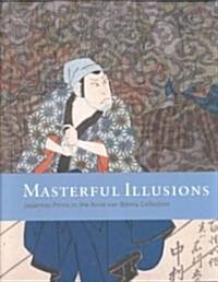 Masterful Illusions: Japanese Prints from the Anne Van Biema Collection (Paperback)