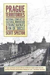 Prague Territories: National Conflict and Cultural Innovation in Franz Kafkas Fin de Siecle (Paperback)