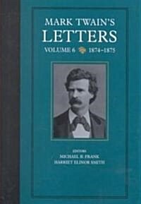Mark Twains Letters, Volume 6: 1874-1875 Volume 9 (Hardcover)
