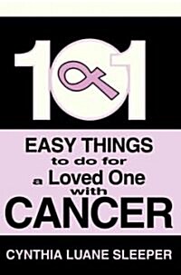 101 Easy Things to Do for a Loved One with Cancer (Paperback)