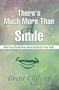 Theres Much More Than a Smile: What You Should Know about Caring for Your Teeth (Paperback)