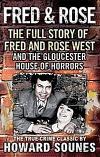 Fred & Rose : The Full Story of Fred and Rose West and the Gloucester House of Horrors (Paperback)