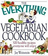 The Everything Vegetarian Cookbook: 300 Healthy Recipes Everyone Will Enjoy (Paperback)