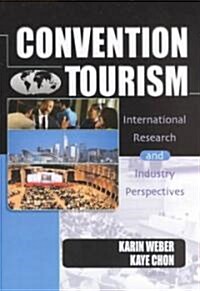 Convention Tourism: International Research and Industry Perspectives (Hardcover)
