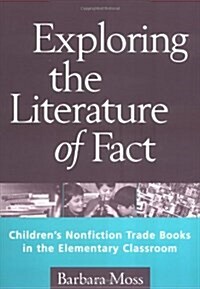 Exploring the Literature of Fact: Childrens Nonfiction Trade Books in the Elementary Classroom (Paperback)