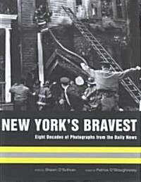 New Yorks Bravest: Eight Decades of Photographs from the Daily News (Hardcover)
