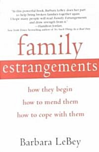 Family Estrangements: How They Begin, How to Mend Them, How to Cope with Them (Paperback)