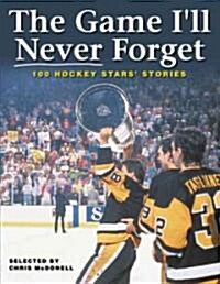 The Game Ill Never Forget: 100 Hockey Stars Stories (Paperback)