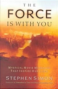 Force Is with You: Mystical Movie Messages That Inspire Our Lives (Paperback)
