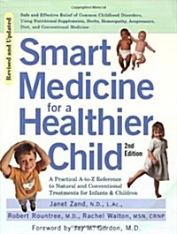 Smart Medicine for a Healthier Child: The Practical A-To-Z Reference to Natural and Conventional Treatments for Infants & Children, Second Edition (Paperback, 2)