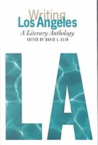 Writing Los Angeles: A Literary Anthology: A Library of America Special Publication (Hardcover)