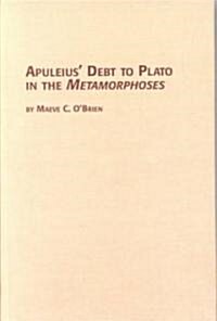 Apuleius Debt to Plato in the Metamorphoses (Hardcover)
