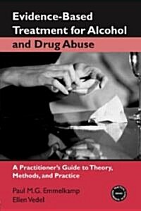 Evidence-Based Treatments for Alcohol and Drug Abuse : A Practitioners Guide to Theory, Methods, and Practice (Paperback)
