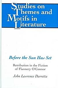 Before the Sun Has Set: Retribution in the Fiction of Flannery OConnor (Hardcover)