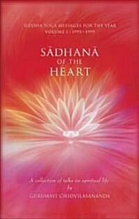 Sadhana of the Heart: A Collection of Talks on Spiritual Life (Paperback)