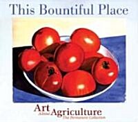 This Bountiful Place: Art about Agriculture: The Permanent Collection (Paperback)