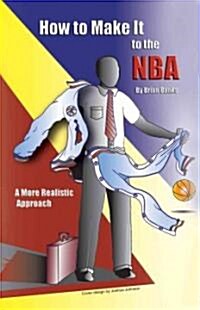 How to Make It to the NBA: A More Realistic Approach (Paperback)