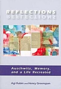 Reflections: Auschwitz, Memory, and a Life Recreated (Paperback)