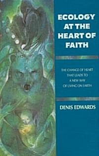 Ecology at the Heart of Faith (Paperback)