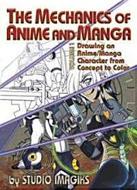 The Mechanics of Anime and Manga Volume I: Drawing an Anime or Manga Character from Concept to Color (Paperback)