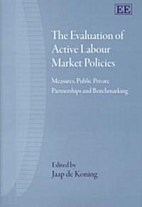 The Evaluation of Active Labour Market Policies : Measures, Public Private Partnerships and Benchmarking (Hardcover)