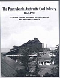 The Pennsylvania Anthracite Coal Industry, 1860-1902 (Paperback)
